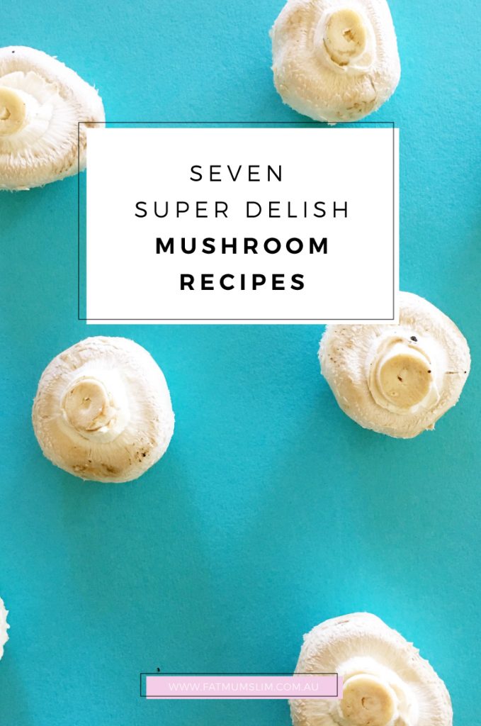 Seven Super Delish Mushroom Recipes