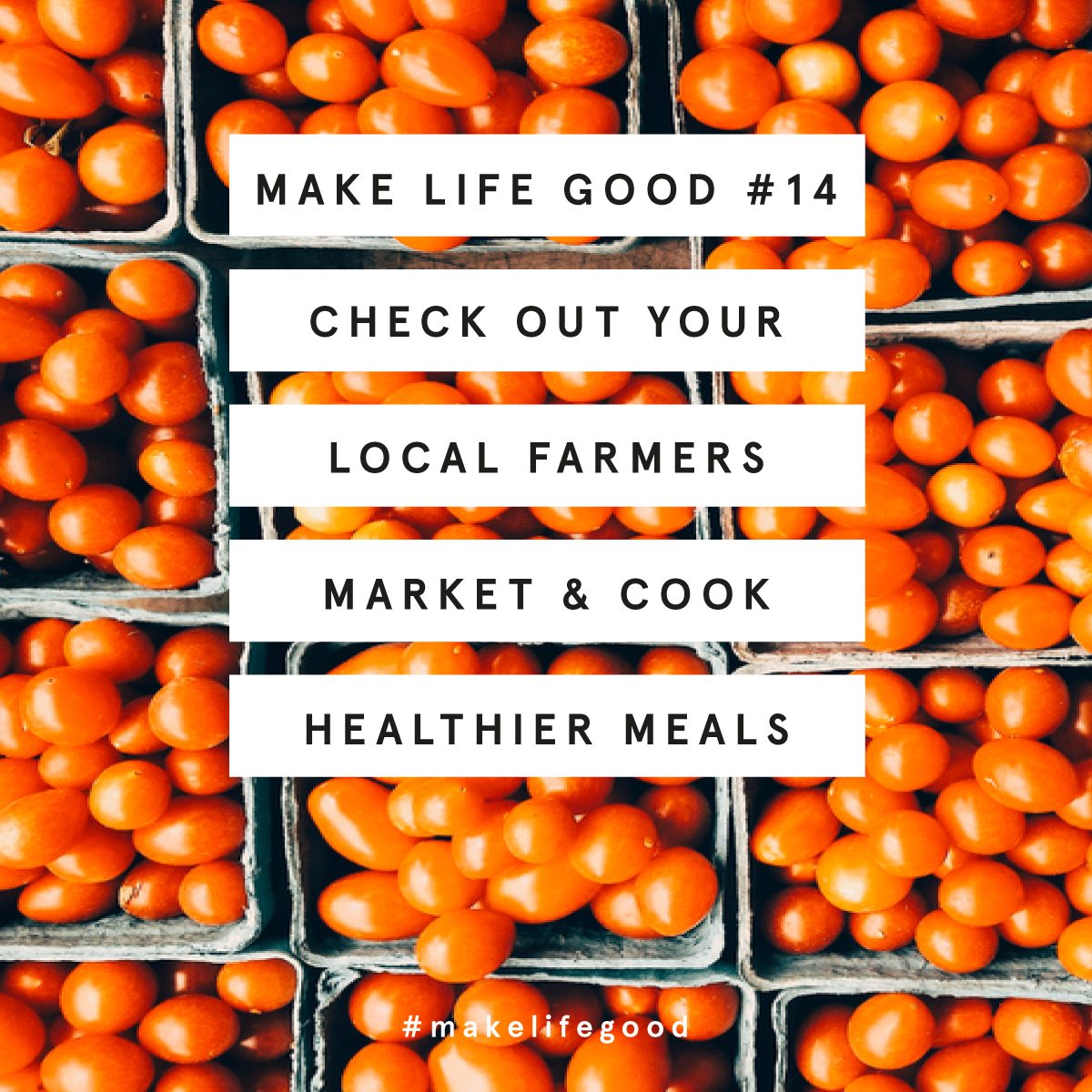 Make Life Good #14: Check out your local farmers market and cook some healthier meals